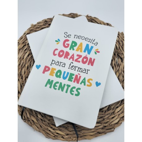 Cuaderno A5 Personalizado - "Se Necesita Gran Corazón para Formar Mentes Pequeñas"